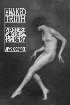 Naked Truth, The: Viennese Modernism and the Body