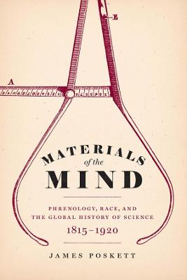 Materials of the Mind: Phrenology, Race, and the Global History of Science, 1815-1920