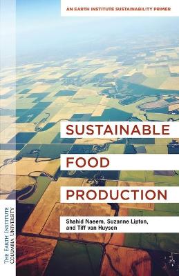 Columbia University Earth Institute Sustainability Primers #: Sustainable Food Production