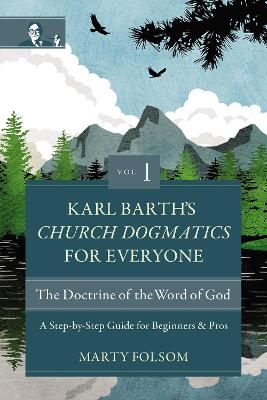 Karl Barth's Church Dogmatics for Everyone, Volume 1: The Doctrine of the Word of God