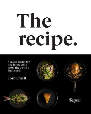 Recipe, The: Classic Dishes for the Home Cook from the World's Best Chefs