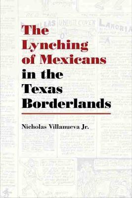The Lynching of Mexicans in the Texas Borderlands
