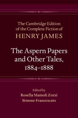 Cambridge Edition of the Complete Fiction of Henry James #: The Aspern Papers and Other Tales, 1884-1888