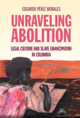 Studies in Legal History #: Unraveling Abolition