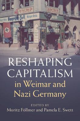 Publications of the German Historical Institute #: Reshaping Capitalism in Weimar and Nazi Germany