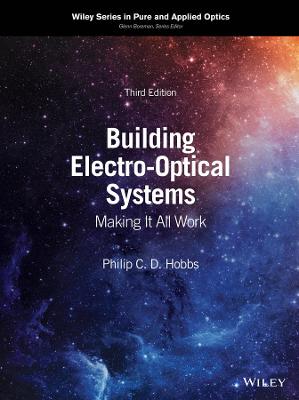 Wiley Series in Pure and Applied Optics #: Building Electro-Optical Systems  (3rd Edition)