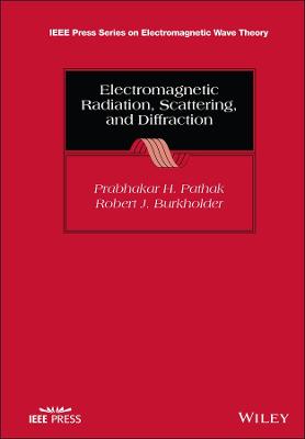 IEEE Press Series on Electromagnetic Wave Theory #: Electromagnetic Radiation, Scattering, and Diffraction