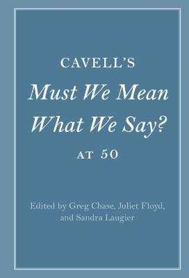 Cambridge Philosophical Anniversaries #: Cavell's Must We Mean What We Say? at 50