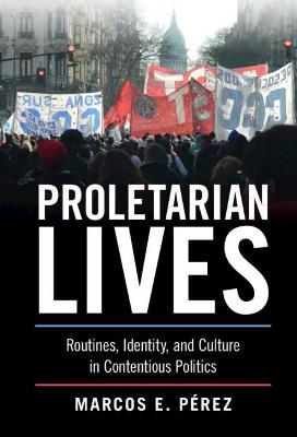 Cambridge Studies in Contentious Politics #: Proletarian Lives