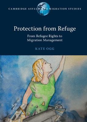 Cambridge Asylum and Migration Studies #: Protection from Refuge