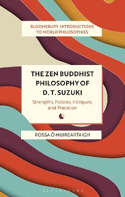 Bloomsbury Introductions to World Philosophies #: The Zen Buddhist Philosophy of D. T. Suzuki