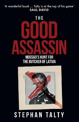Good Assassin, The: Mossad's Hunt for the Butcher of Latvia
