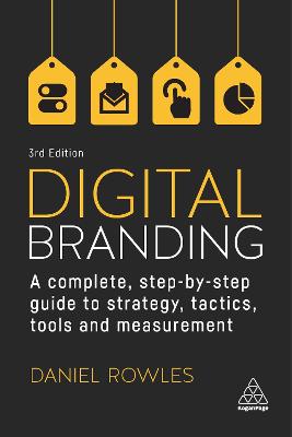 Digital Branding: A Complete Step-by-Step Guide to Strategy, Tactics, Tools and Measurement (2nd Edition)