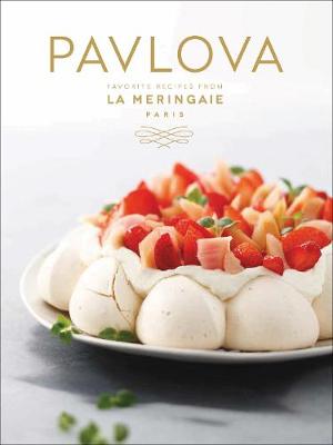 Pavlova: Favorite Recipes from La Meringaie, Paris