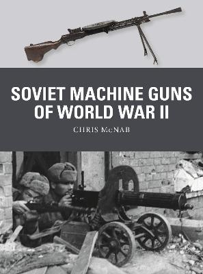 Weapon #: Soviet Machine Guns of World War II