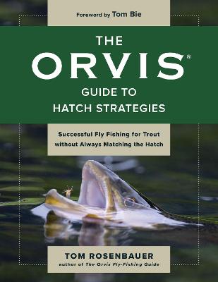 Orvis Guide to Hatch Strategies, The: Successful Fly Fishing for Trout Without Always Matching the Hatch