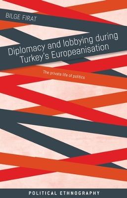 Political Ethnography #: Diplomacy and Lobbying During Turkey's Europeanisation