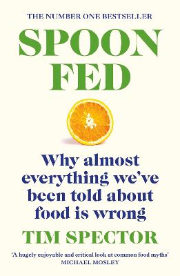 Spoon-Fed: Why Almost Everything We've Been Told about Food is Wrong