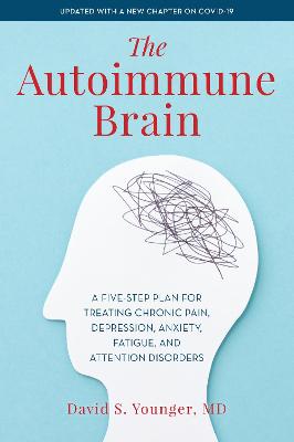 Autoimmune Brain, The: A Five-Step Plan for Treating Chronic Pain, Depression, Anxiety, Fatigue, and Attention Disorders