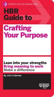 HBR Guide #: HBR Guide to Crafting Your Purpose