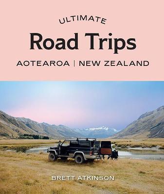 Ultimate #: Ultimate Road Trips: Aotearoa New Zealand