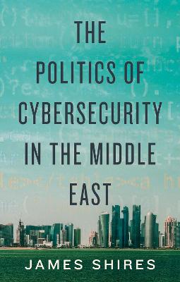 The Politics of Cybersecurity in the Middle East