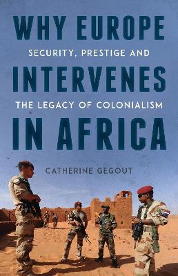 Why Europe Intervenes in Africa: Security Prestige and the Legacy of Colonialism