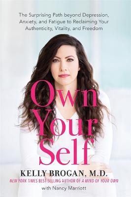 Own Your Self: The Surprising Path beyond Diagnoses and Medications to Owning Your Body and Freeing Your Mind