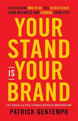 Your Stand is Your Brand: Unleashing the Power of Who You Are to Transform Your Business