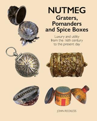 Nutmeg: Graters, Pomanders and Spice Boxes