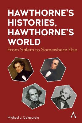 Anthem Nineteenth-Century Series #: Hawthorne's Histories, Hawthorne's World