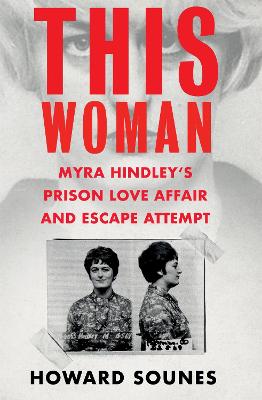This Woman: The Extraordinary True Story of Myra Hindley's Prison Love Affair and Escape Attempt