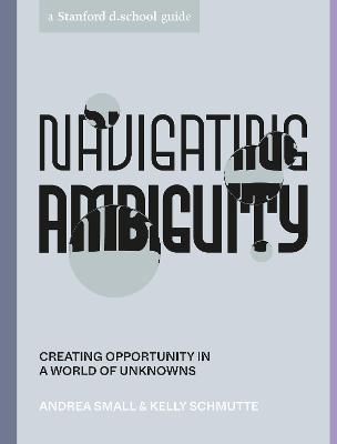 Stanford d.school Library #: Navigating Ambiguity