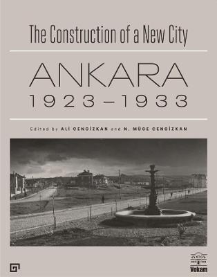 The Construction of a New City - Ankara 1923-1933