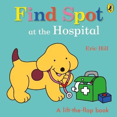 Find Spot at the Hospital (Lift-the-Flap)