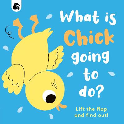 What is Chick Going to do? (Lift-the-Flap)