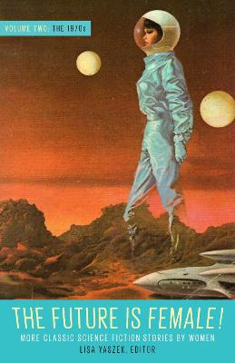 Future Is Female Volume 02, The 1970s: More Classic Science Fiction Stories By Women