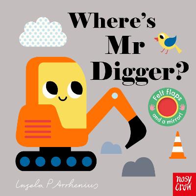 Where's Mr Digger? (Felt Lift-the-Flap Board Book with Mirror)