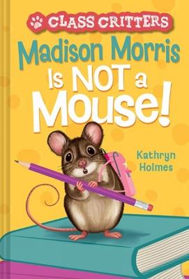 Class Critters #03: Madison Morris Is NOT a Mouse!