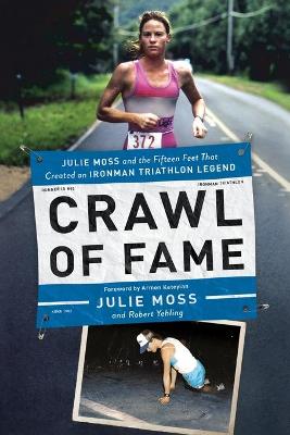 Crawl of Fame: Julie Moss and the Fifteen Feet that Created an Ironman Triathlon Legend