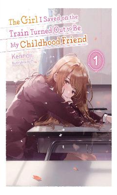 Girl I Saved on the Train Turned Out to Be My Childhood Friend #: The Girl I Saved on the Train Turned Out to Be My Childhood Friend, Vol. 01 (Light Graphic Novel)