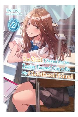 Girl I Saved on the Train Turned Out to Be My Childhood Friend #: The Girl I Saved on the Train Turned Out to Be My Childhood Friend, Vol. 02 (Light Graphic Novel)