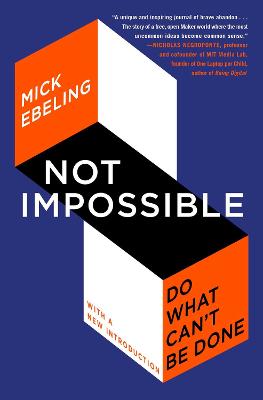 Not Impossible: The Art and the Joy of Doing What Couldn't Be Done