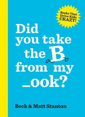 Books That Drive Kids Crazy: Did You Take the B from My _ook?