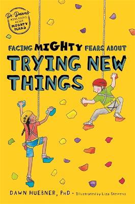 Facing Mighty Fears About Trying New Things (Illustrated Edition)