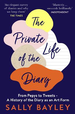 Private Life of the Diary, The: From Pepys to Tweets