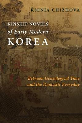 Premodern East Asia: New Horizons #: Kinship Novels of Early Modern Korea