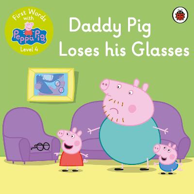 First Words with Peppa Level 4: Daddy Pig Loses His Glasses