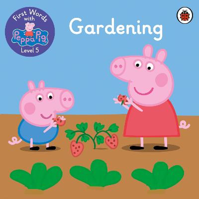 First Words with Peppa Level 5: Gardening