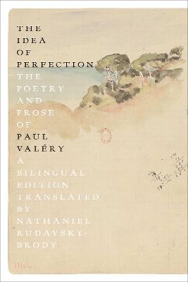 Idea of Perfection, The: The Poetry and Prose of Paul Valery
